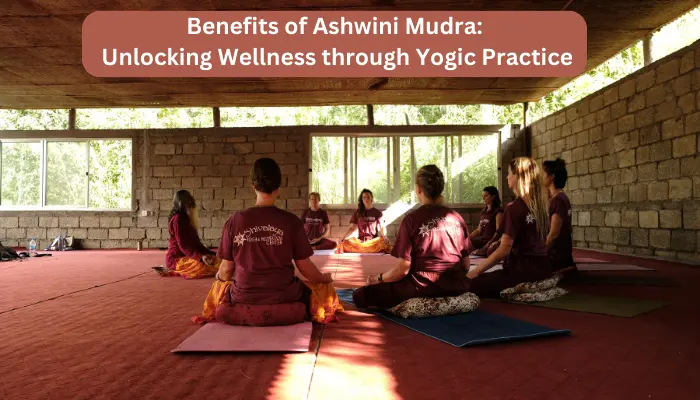 Benefits of Ashwini Mudra-Unlocking Wellness through Yogic Practice
