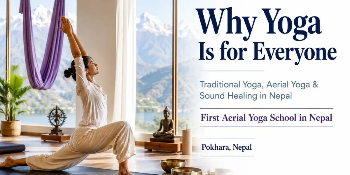 Why Yoga Is for Everyone | Aerial Yoga & Sound Healing Nepal